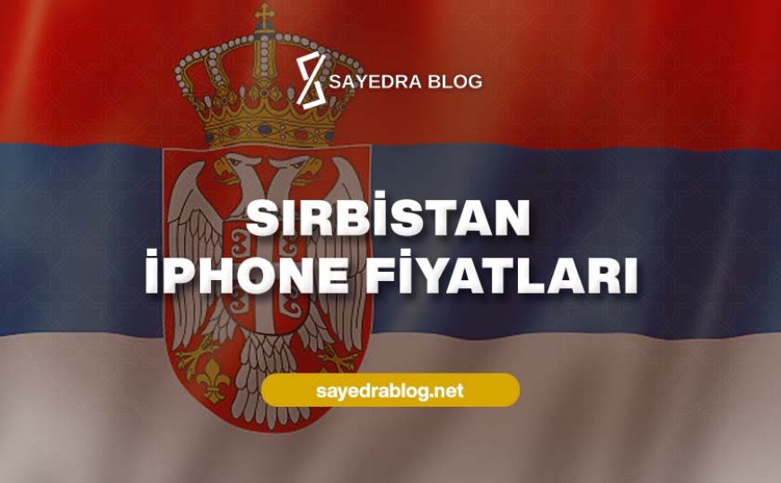 Sırbistan İphone Fiyatları